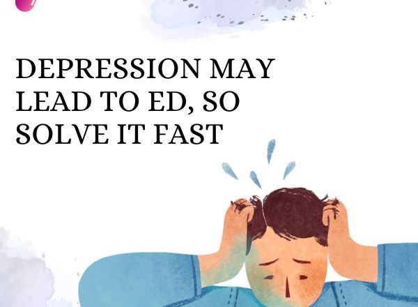 Depression May lead to Erectile Dysfunction, So Solve it Fast